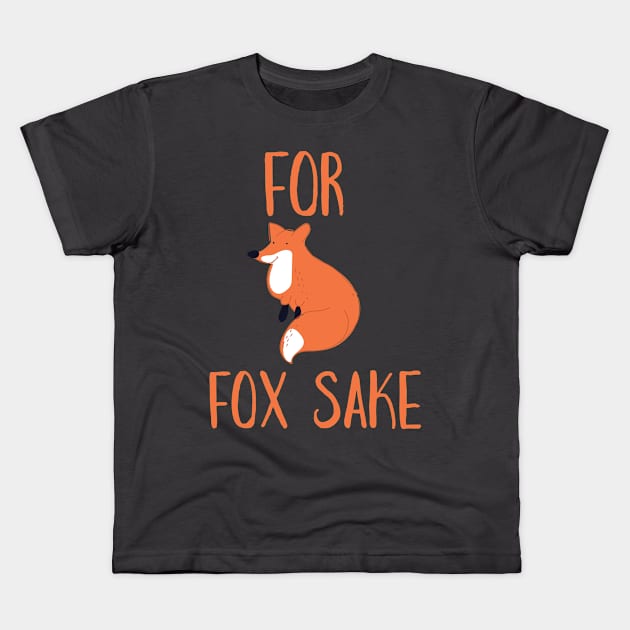 For Fox Sake Kids T-Shirt by nickemporium1